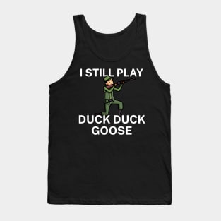 I still play duck duck goose Tank Top